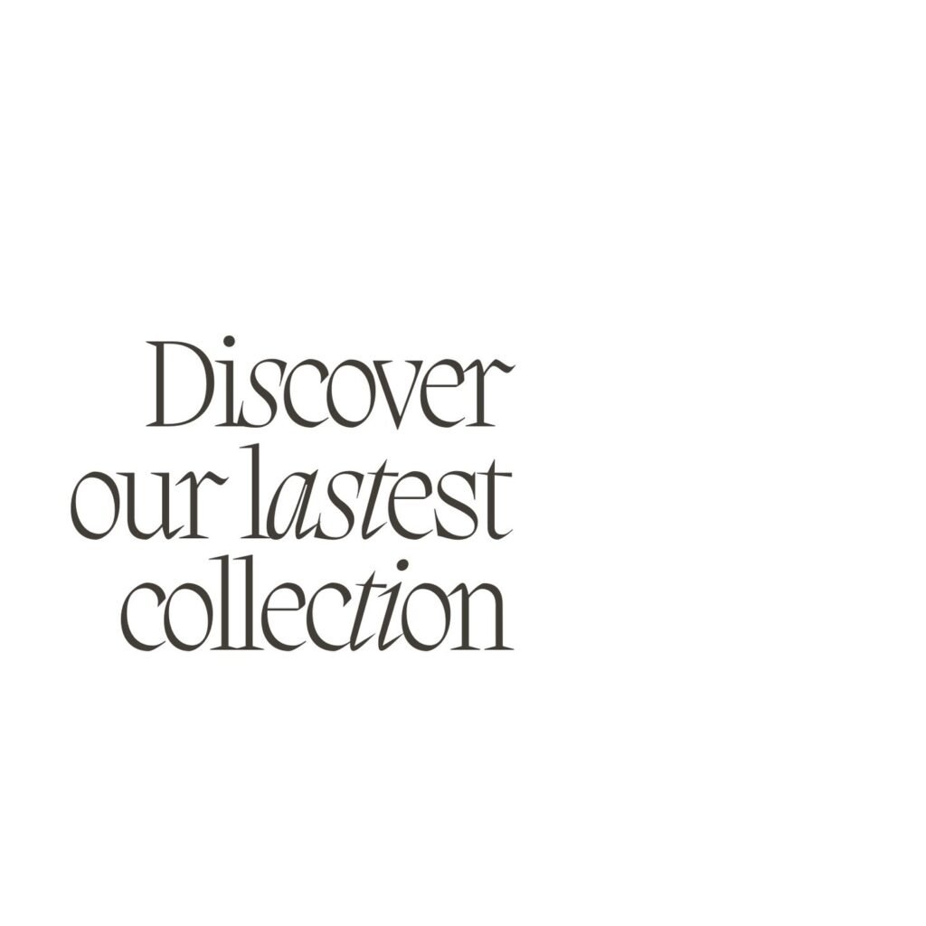 Discover our latest collection